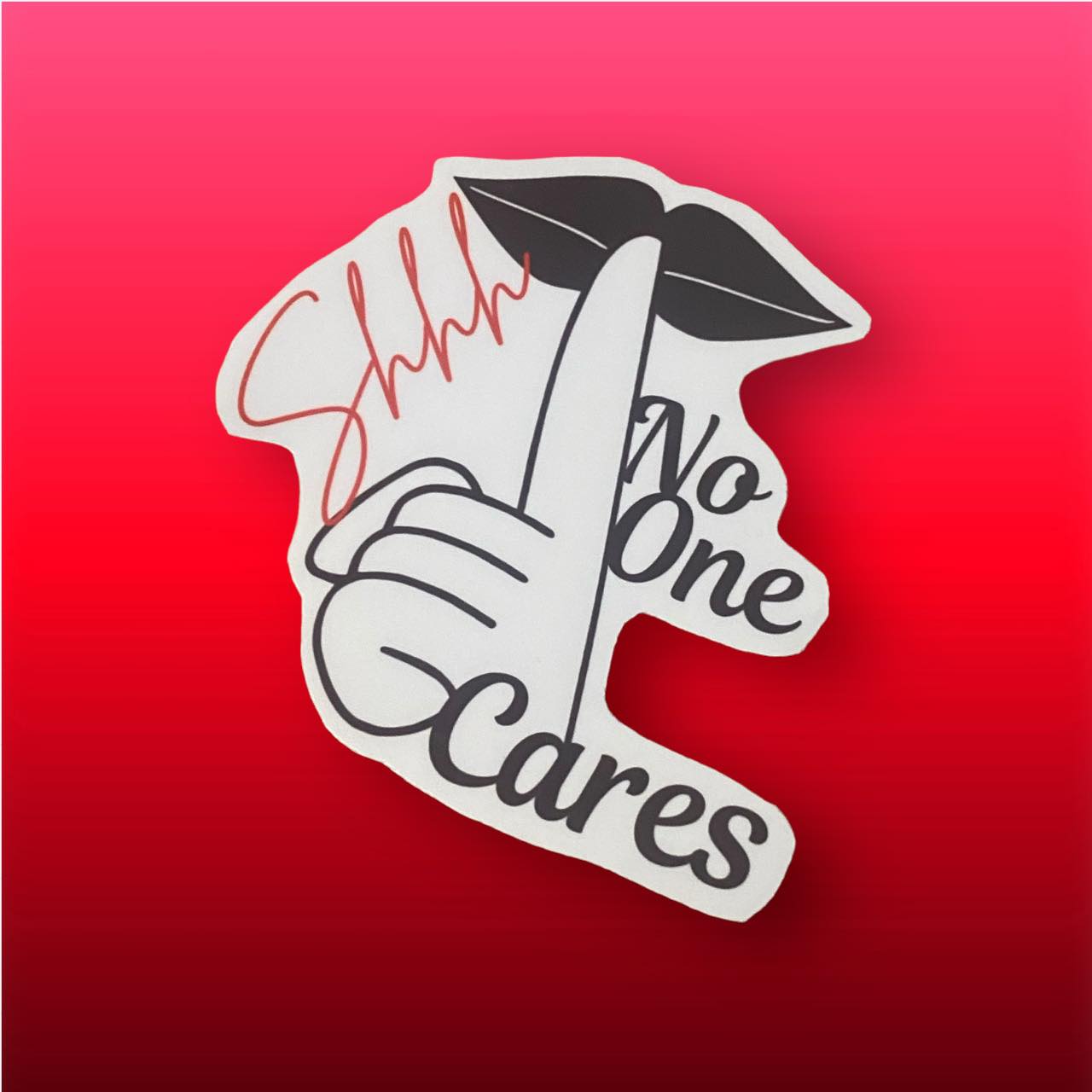 Sticker - Shhh No One Cares